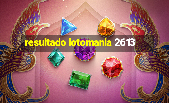 resultado lotomania 2613