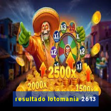 resultado lotomania 2613