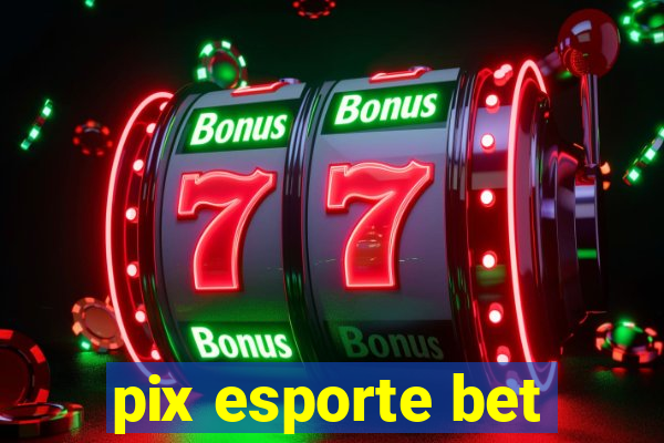 pix esporte bet