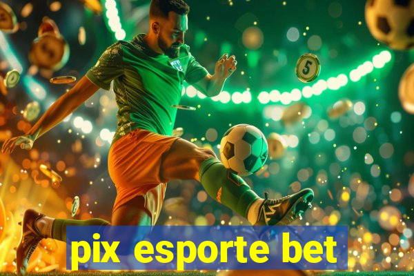 pix esporte bet