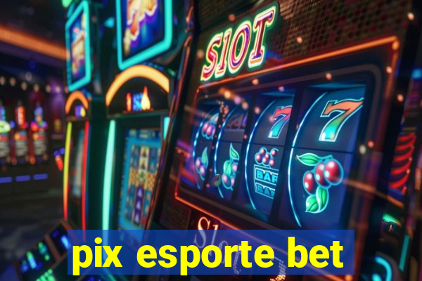 pix esporte bet