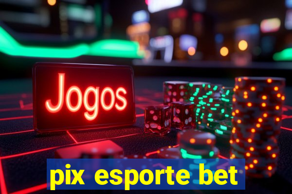 pix esporte bet