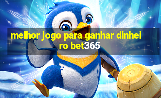 melhor jogo para ganhar dinheiro bet365