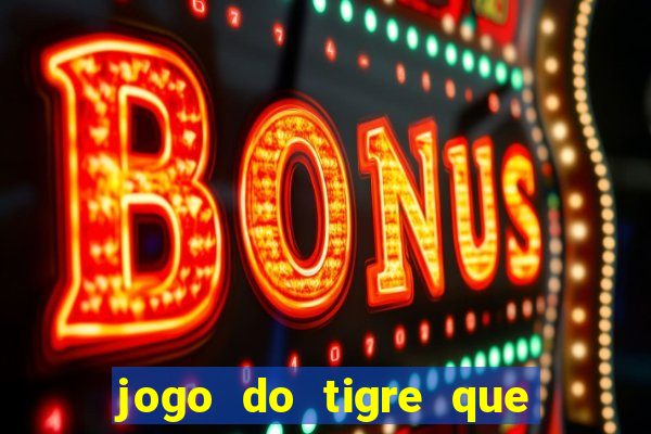 jogo do tigre que ta pagando hoje