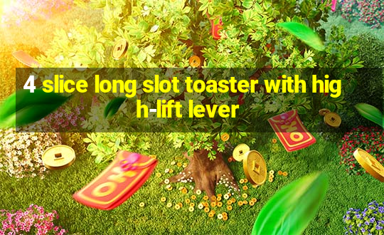 4 slice long slot toaster with high-lift lever