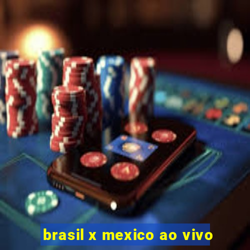 brasil x mexico ao vivo