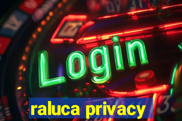 raluca privacy