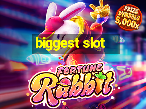 biggest slot