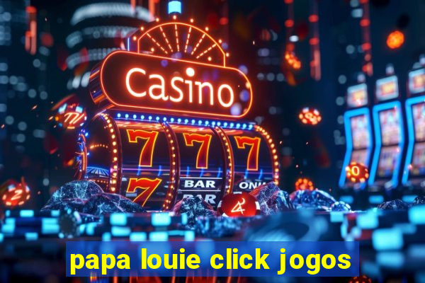 papa louie click jogos