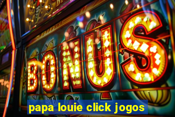 papa louie click jogos