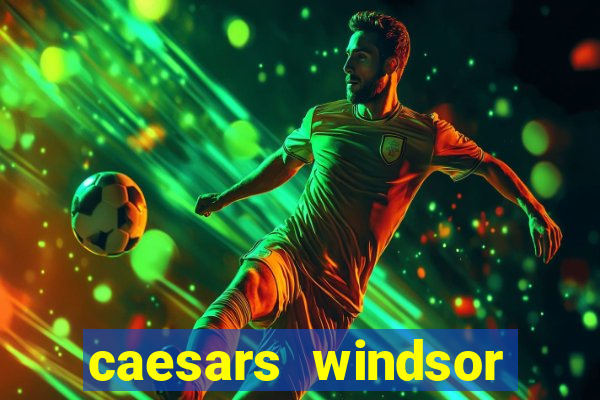 caesars windsor hotel & casino