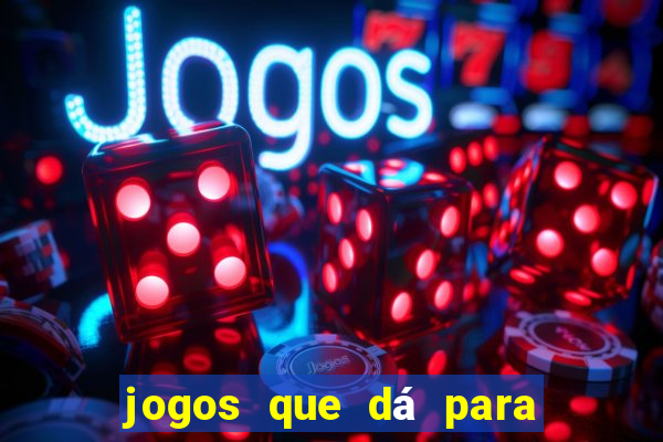 jogos que dá para ganhar dinheiro