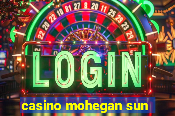 casino mohegan sun