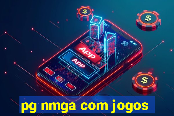 pg nmga com jogos