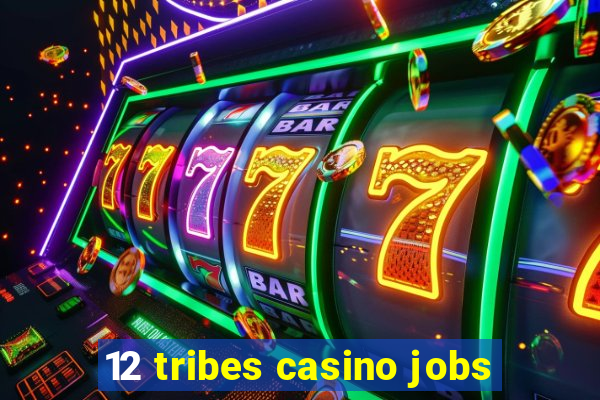 12 tribes casino jobs