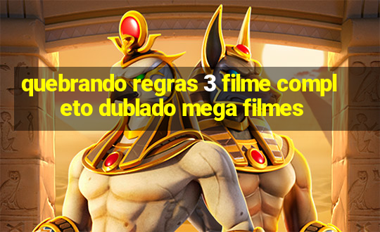 quebrando regras 3 filme completo dublado mega filmes