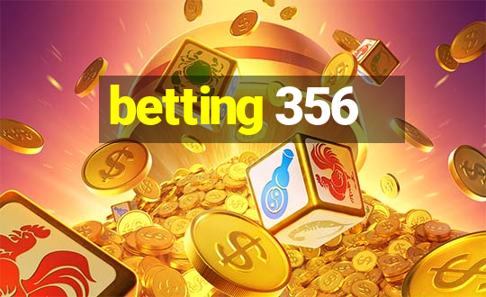 betting 356