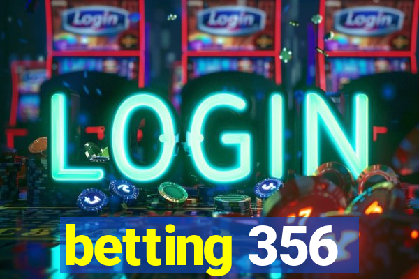 betting 356