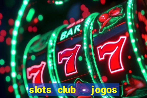 slots club - jogos de cassino