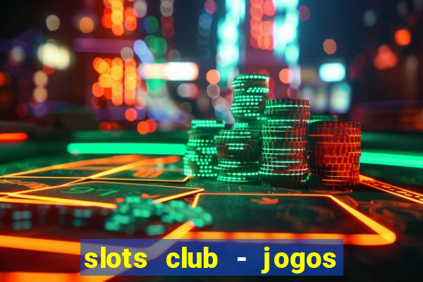 slots club - jogos de cassino