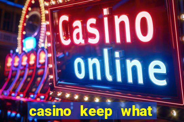 casino keep what you win