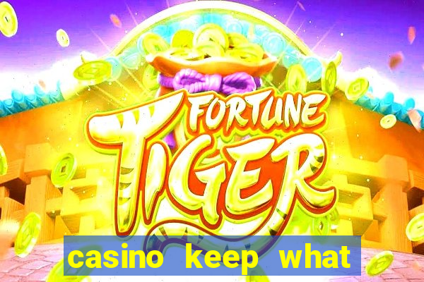 casino keep what you win