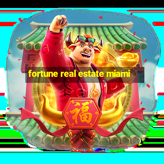 fortune real estate miami