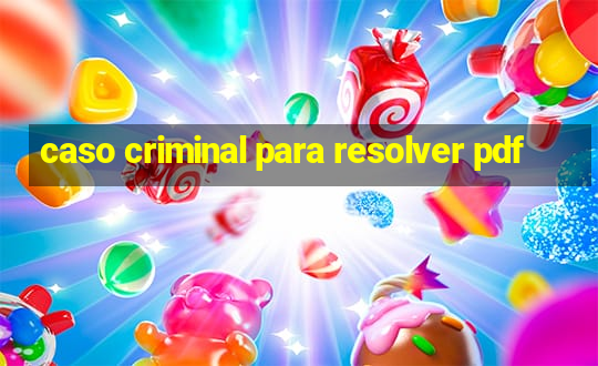 caso criminal para resolver pdf