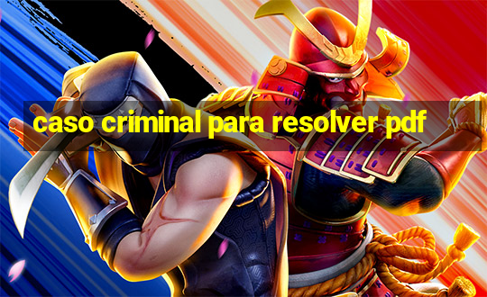 caso criminal para resolver pdf