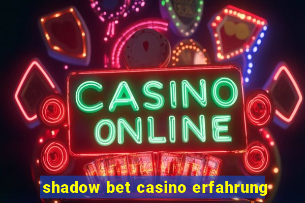 shadow bet casino erfahrung