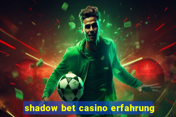 shadow bet casino erfahrung