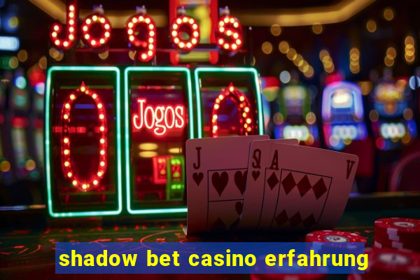 shadow bet casino erfahrung