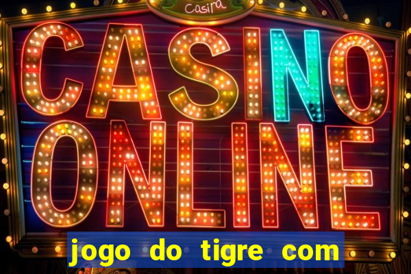 jogo do tigre com rodada gratis