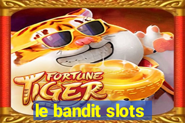 le bandit slots