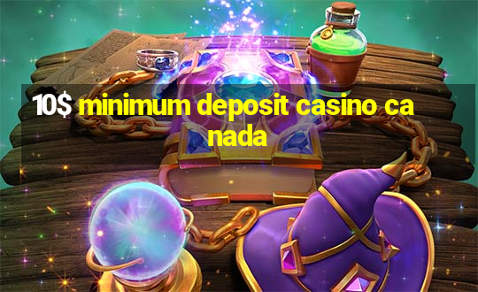 10$ minimum deposit casino canada