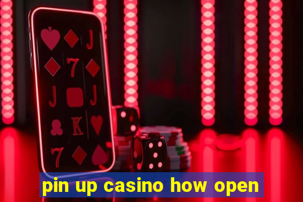 pin up casino how open