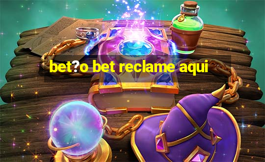 bet?o bet reclame aqui