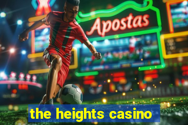 the heights casino