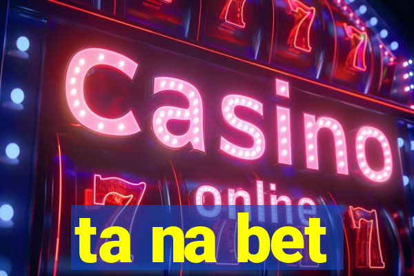 ta na bet