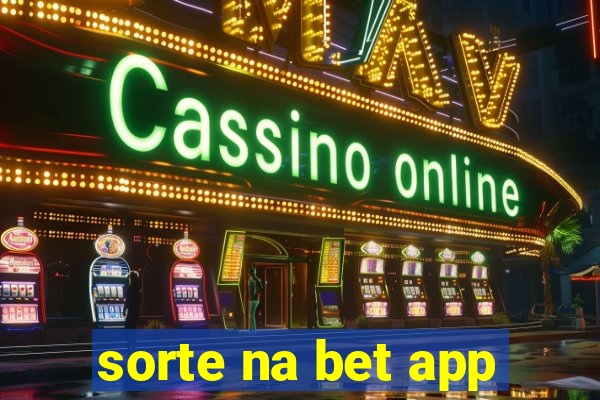 sorte na bet app