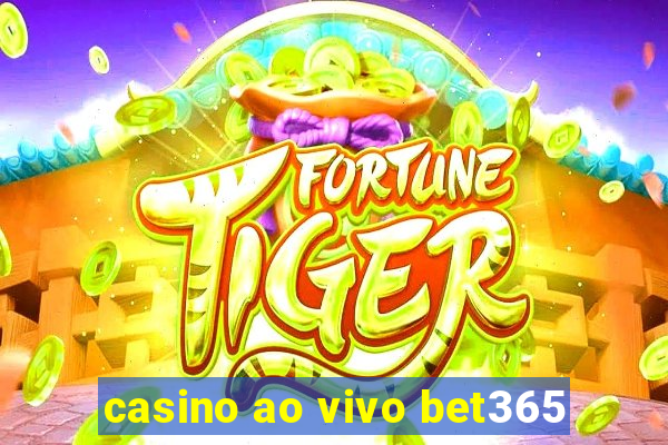 casino ao vivo bet365