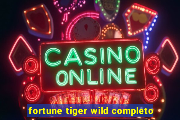 fortune tiger wild completo