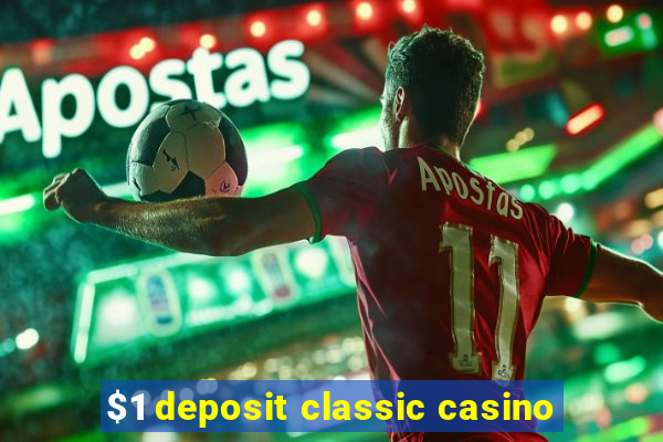 $1 deposit classic casino