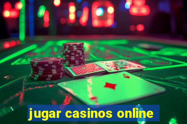 jugar casinos online