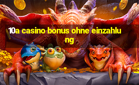 10a casino bonus ohne einzahlung