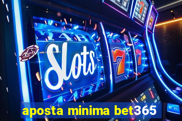 aposta minima bet365