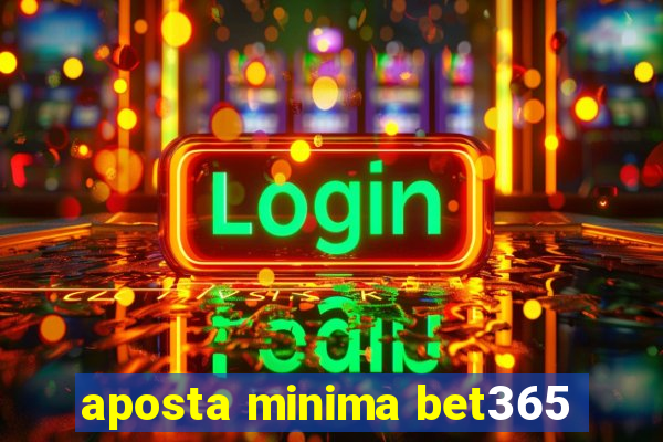 aposta minima bet365