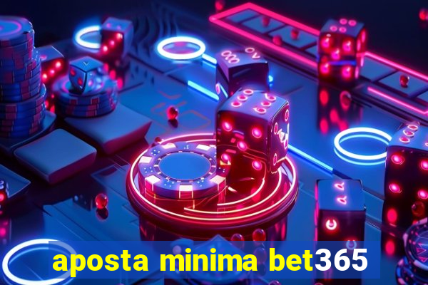 aposta minima bet365