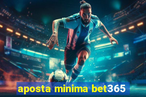 aposta minima bet365