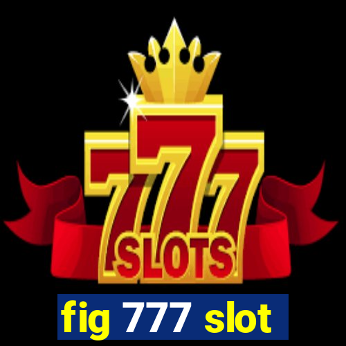 fig 777 slot